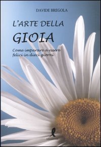 9788863111583: L'arte della gioia. Come imparare a essere felici in dieci giorni (Arte di vivere)