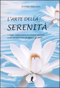 Beispielbild fr L'arte della serenit. Come imparare a vivere sereni e in armonia in dieci giorni zum Verkauf von WorldofBooks