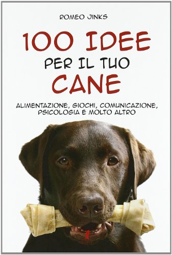 Stock image for 100 idee per il tuo cane. Alimentazione, giochi, comunicazione, psicologia e molto altro for sale by medimops