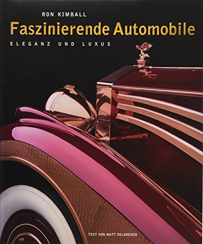 9788863121384: Faszinierende Automobile: Die ganze Welt der Autos, vom Lamborghini zum Aston Martin, in einem Bildband fotografiert von Ron Kimball: Eleganz und Luxus