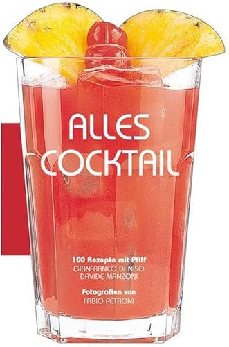 Beispielbild fr Alles Cocktail: Das elegante Rezeptbuch fr 100 Cocktails. Werden Sie zum perfekten Barkeeper. Von den berhmtesten Klassikern bis hin zu den neuesten . Hour oder After Dinner: 100 Rezepte mit Pfiff zum Verkauf von medimops