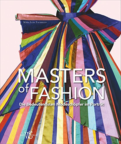 Stock image for Masters of Fashion: Die bedeutendsten Modeschpfer im Portrt von 1900 bis heute. Von Coco Chanel bis Christopher Bailey for sale by medimops