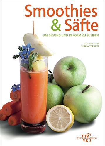 Beispielbild fr Smoothies & Sfte Rezeptbuch. 88 Ideen, um gesund und in Form zu bleiben. Gesund ernhren, langfristig abnehmen und fit werden! zum Verkauf von medimops