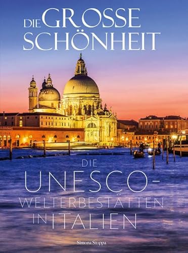 Stock image for Die groe Schnheit: Die Unesco-Welterbesttten in Italien. Venedig, Rom, Verona, Toskana, Sizilien - die schnsten Ziele in einem Bildband Italien. for sale by medimops