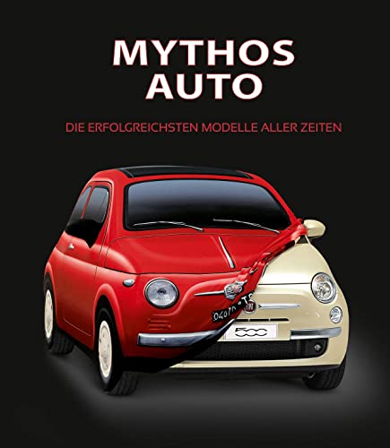 Stock image for Mythos Auto: Die erfolgreichsten Modelle aller Zeiten for sale by GF Books, Inc.