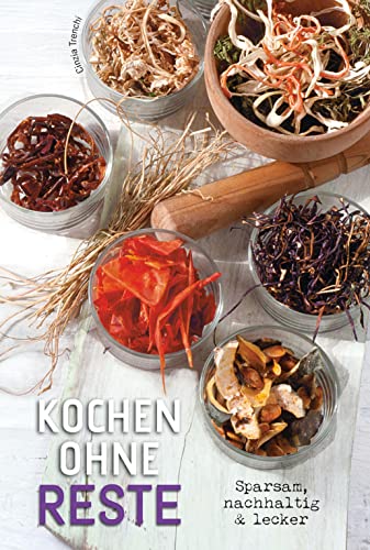 Stock image for Kochen ohne Reste: Sparsam, nachhaltig & lecker for sale by medimops