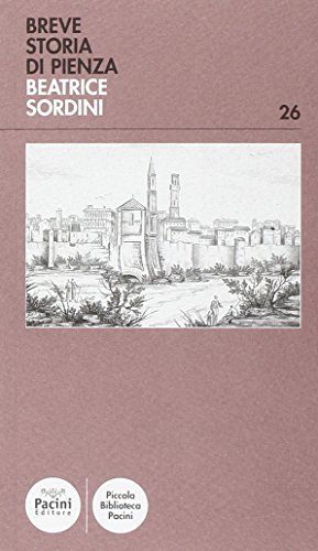 9788863150209: Breve storia di Pienza. Ediz. illustrata (Piccola biblioteca Pacini)
