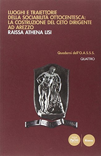 9788863153439: Luoghi e traiettorie della sociabilit ottocentesca: la costruzione del ceto dirigente ad Arezzo (Quaderni dell'O.A.S.S.S.)