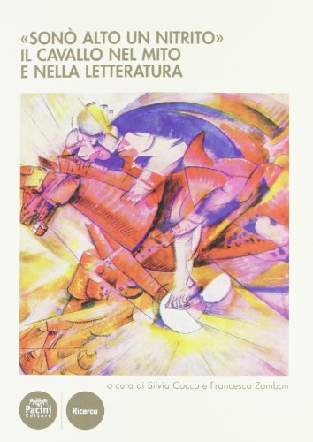 9788863154054: Son alto un nitrito. Il cavallo nel mito e nella letteratura. Atti del Cinvegno nazionale (Volterra, 23-25 giugno 2011) (Storia)