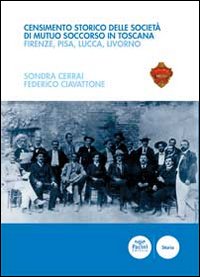 9788863155051: Censimento storico delle societ di mutuo soccorso in Toscana. Firenze, Pisa, Lucca, Livorno (Storia)