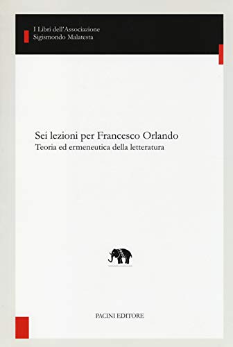 9788863157116: Sei lezioni per Francesco Orlando. Teoria ed ermeneutica della letteratura