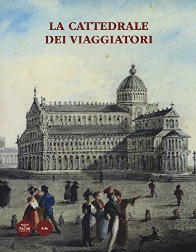 9788863157222: La cattedrale dei viaggiatori. Catalogo della mostra (Pisa, 15 giugno-30 ottobre 2014). Ediz. illustrata (Arte)