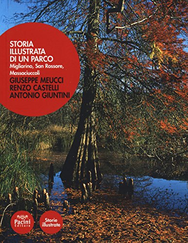 Stock image for Storia illustrata del parco di Migliarino, San Rossore, Massaciuccoli. for sale by libreriauniversitaria.it