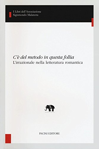 Stock image for C' del Metodo in Questa Follia. L'Irrazionale nella Letteratura Romantica. for sale by libreriauniversitaria.it