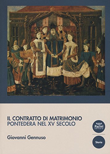 9788863159813: Il contratto di matrimonio. Pontedera nel XV secolo (Storia)