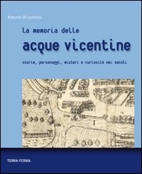 9788863221046: La memoria delle acque vicentine. Storie, personaggi, misteri e curiosit nei secoli