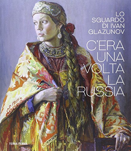 9788863222593: C'era una volta la Russia. Lo sguardo di Ivan Glazunov. Catalogo della mostra (Venezia 15 ottobre 2014-11 gennaio 2015). Ediz. multilingue