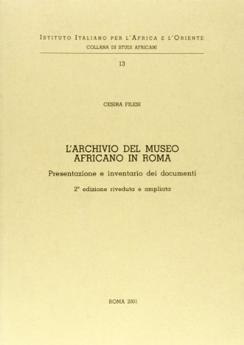 L'archivio del Museo africano in Roma. Presentazione e inventario dei documenti (Collana di studi africani)