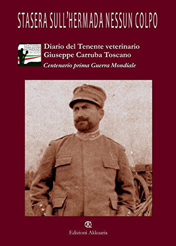 9788863282788: Stasera sull’Hermada nessun colpo: Diario di guerra del Tenente veterinario Giuseppe Carruba Toscano