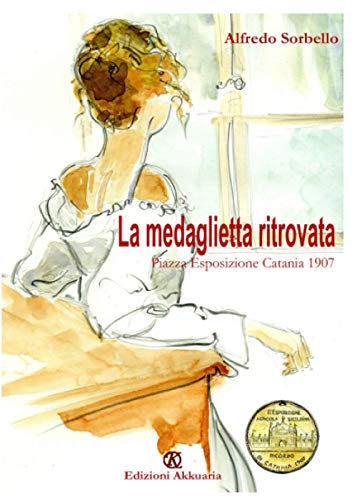 Beispielbild fr La medaglietta ritrovata: Catania, Piazza Esposizione 1907 (Italian Edition) zum Verkauf von GF Books, Inc.