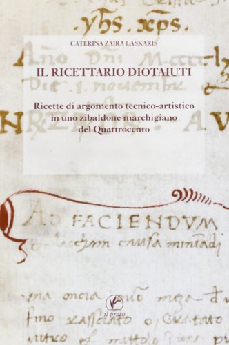 9788863360356: Il Ricettario Diotaiuti. Ricette di argomento tecnico-artistico in uno zibaldone marchigiano del Quattrocento (Il laboratorio dell'arte)