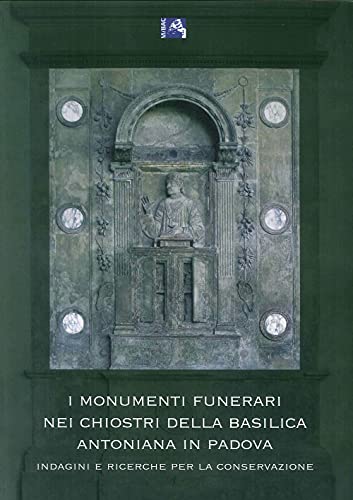 9788863360615: I monumenti funerari nei chiostri della basilica Antoniana di Padova. Indagini e ricerche per la conservazione (Arte Fuori Collana)