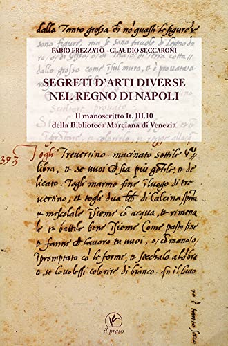 9788863360882: Segreti d'arti diverse nel regno di Napoli. Il manoscritto IT.III.10 della Biblioteca Marciana di Venezia (Il laboratorio dell'arte)