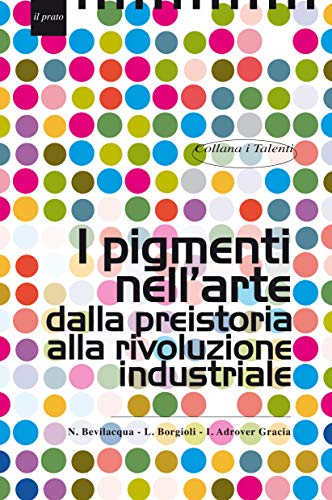 Imagen de archivo de I pigmenti nell'arte dalla preistoria alla rivoluzione industriale a la venta por libreriauniversitaria.it