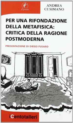 9788863361247: Per una rifondazione della metafisica. Critica della ragione postmoderna (I centotalleri)