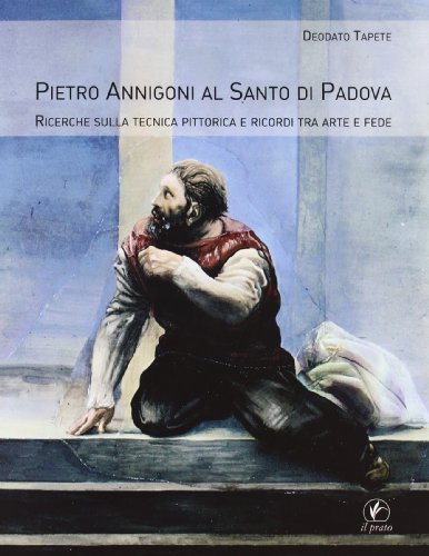 9788863361261: Pietro Annigoni al Santo di Padova. Ricerche sulla tecnica pittorica e ricordi tra arte e fede. Ediz. illustrata