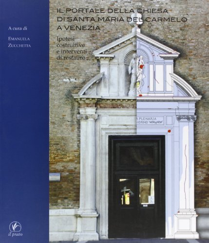 9788863361339: Il portale della chiesa di Santa Maria del Carmelo a Venezia. Ipotesi costruttive e interventi di restauro