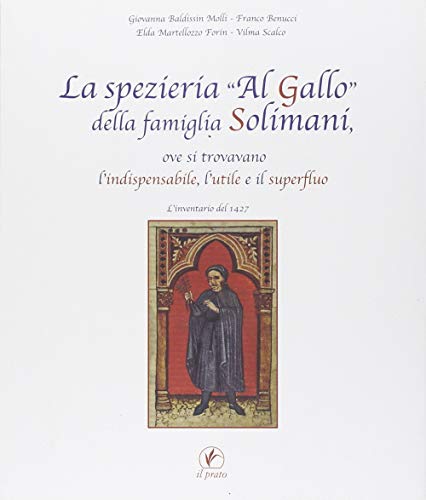 9788863362053: La spezieria Al gallo della famiglia Solimani, ove si trovavano l'indispensabile, l'utile e il superfluo. L'inventario del 1427 (Quaderni dell'artigianato padovano)