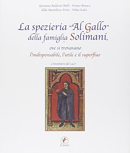 Imagen de archivo de La spezieria Al gallo della famiglia Solimani, ove si trovavano l'indispensabile, l'utile e il superfluo. L'inventario del 1427 a la venta por libreriauniversitaria.it