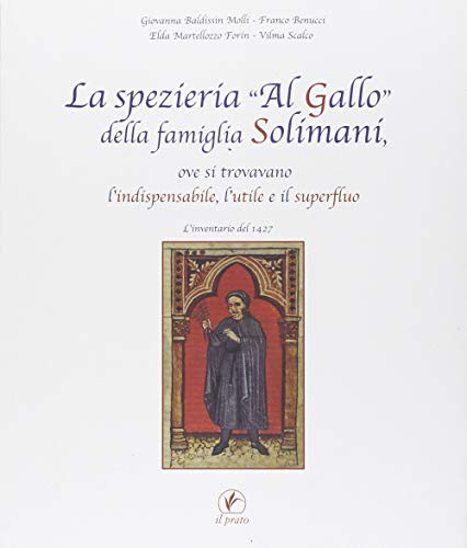 9788863362053: La spezieria Al gallo della famiglia Solimani, ove si trovavano l'indispensabile, l'utile e il superfluo. L'inventario del 1427