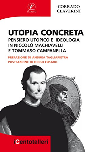 9788863362428: Utopia concreta. Pensiero utopico e ideologia in Niccol Machiavelli e Tommaso Campanella (I centotalleri)