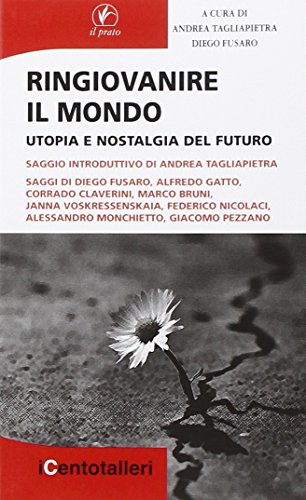 9788863362459: Ringiovanire il mondo. Utopia e nostalgia del futuro (I centotalleri)