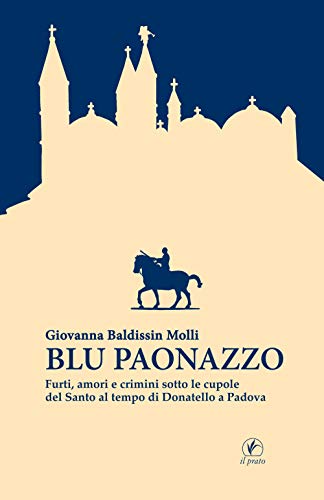 Imagen de archivo de Blu paonazzo. Furti, amori e crimini sotto le cupole del Santo al tempo di Donatello a Padova a la venta por medimops