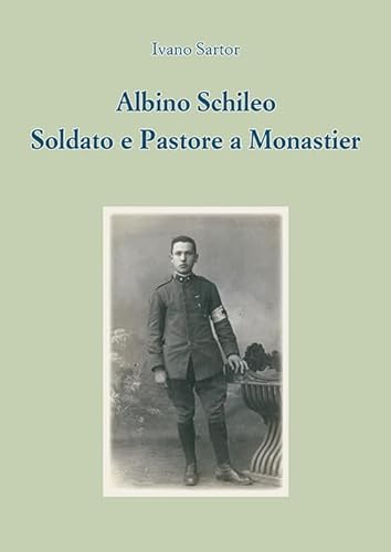 Imagen de archivo de Albino Schileo. Soldato E Pastore a Monastier a la venta por libreriauniversitaria.it
