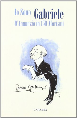 9788863442397: Io sono Gabriele. D'Annunzio in 150 aforismi