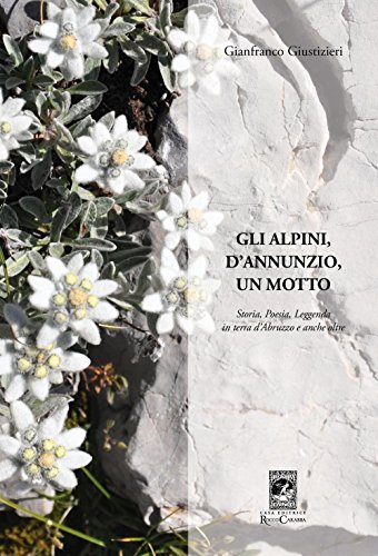 Stock image for Gli Alpini, d'Annunzio, un Motto. Storia, Poesia, Leggenda in Terra d'Abruzzo e Anche Oltre (I) for sale by Brook Bookstore