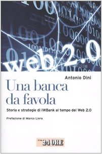 Stock image for UNA BANCA DA FAVOLA Storia e strategie in IWBank al tempo del Web 2.0 for sale by Librightbooks