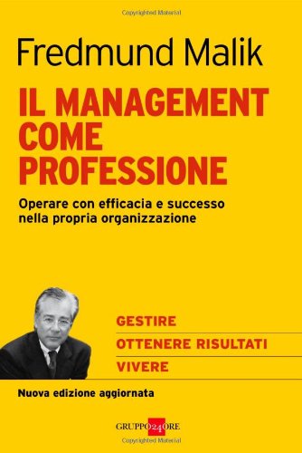 Il management come professione. Operare con efficacia e successo nella propria organizzazione (9788863452402) by Malik, Fredmund