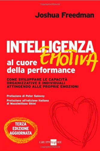 Intelligenza emotiva al cuore della performance. Come sviluppare le capacitÃ: organizzative e individuali attingendo alle proprie emozioni (Mondo economico) (9788863452716) by Freedman, Joshua