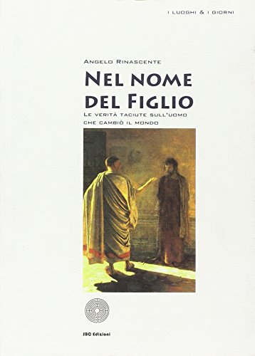 9788863470390: Nel nome del figlio. Le verit taciute sull'uomo che cambi il mondo (I luoghi e i giorni)