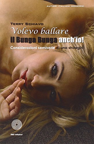 Stock image for Volevo ballare il bunga bunga anch'io! Considerazioni semiserie di una showgirl for sale by medimops