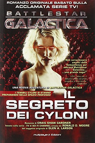 Il segreto dei Cyloni. Battlestar galactica (9788863550658) by [???]