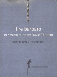 Il re barbaro. Ritratto di Henry David Thoreau (9788863570342) by Robert L. Stevenson