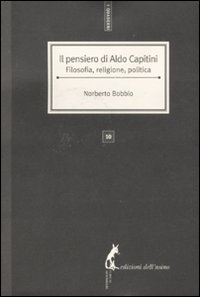 Il pensiero di Aldo Capitini. Filosofia, religione, politica (9788863570663) by Unknown Author