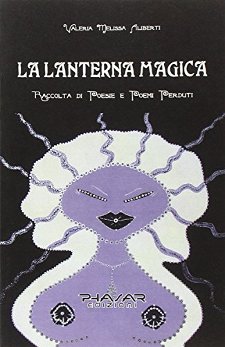 9788863581072: La lanterna magica. Raccolta di poesie e poemi perduti