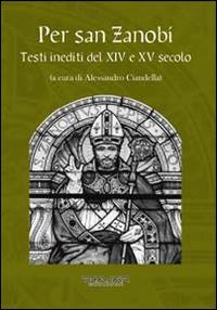 9788863581591: Per san Zanobi. Testi inediti del XIV e XV secolo